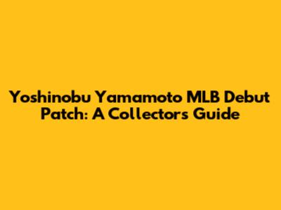 Yoshinobu Yamamoto MLB Debut Patch: A Collector's Guide