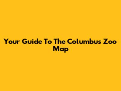 Your Guide To The Columbus Zoo Map