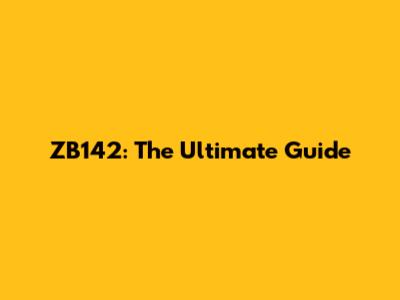 ZB142: The Ultimate Guide