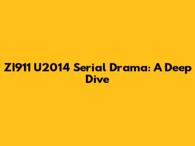 ZI911 U2014 Serial Drama: A Deep Dive