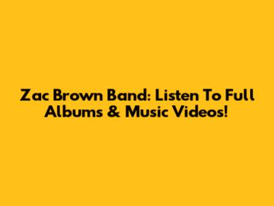 Zac Brown Band: Listen To Full Albums & Music Videos!
