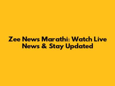 Zee News Marathi: Watch Live News & Stay Updated
