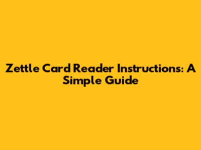 Zettle Card Reader Instructions: A Simple Guide