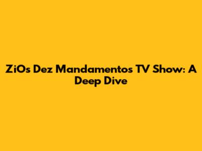 ZiOs Dez Mandamentos TV Show: A Deep Dive