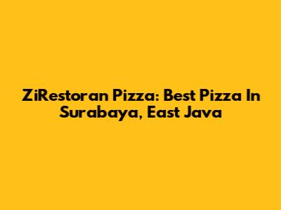 ZiRestoran Pizza: Best Pizza In Surabaya, East Java