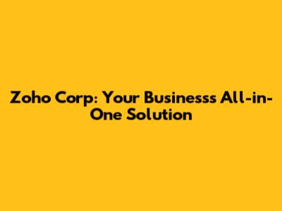 Zoho Corp: Your Business's All-in-One Solution