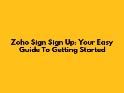Zoho Sign Sign Up: Your Easy Guide To Getting Started