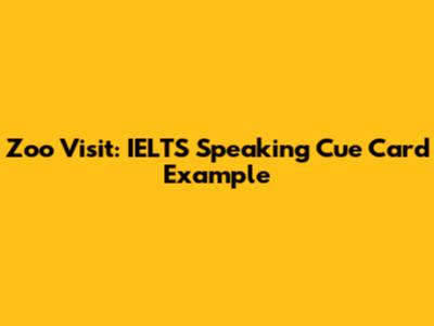 Zoo Visit: IELTS Speaking Cue Card Example