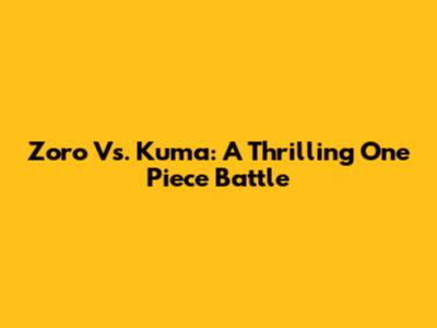 Zoro Vs. Kuma: A Thrilling One Piece Battle