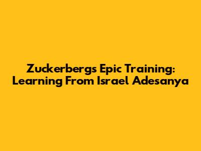 Zuckerberg's Epic Training: Learning From Israel Adesanya